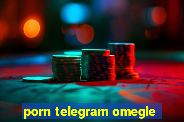 porn telegram omegle